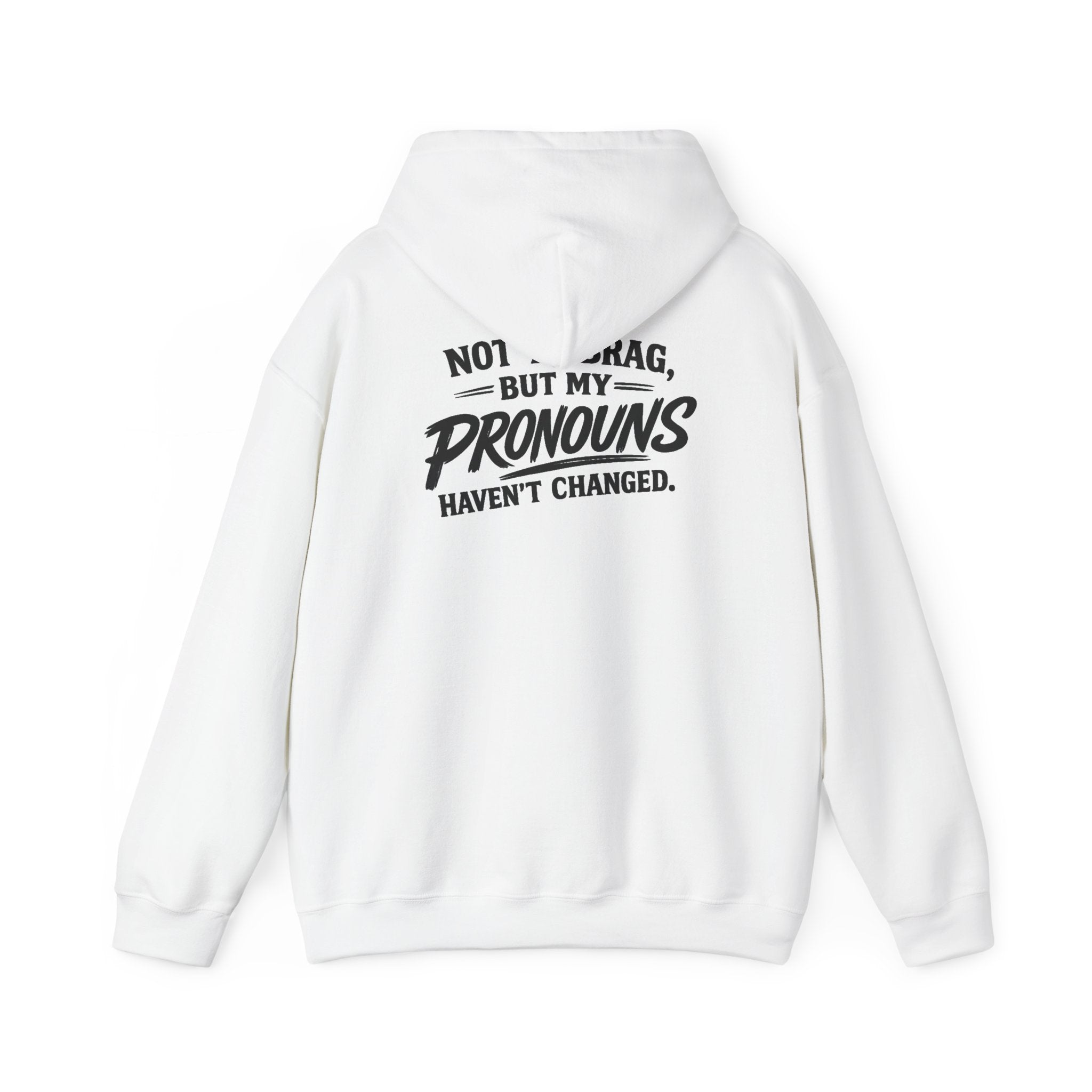 "Not to Brag, But My Pronouns Haven’t Changed" Hoodie