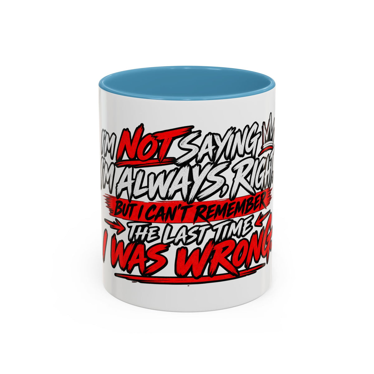 "Not Saying I’m Always Right... Coffee Mug