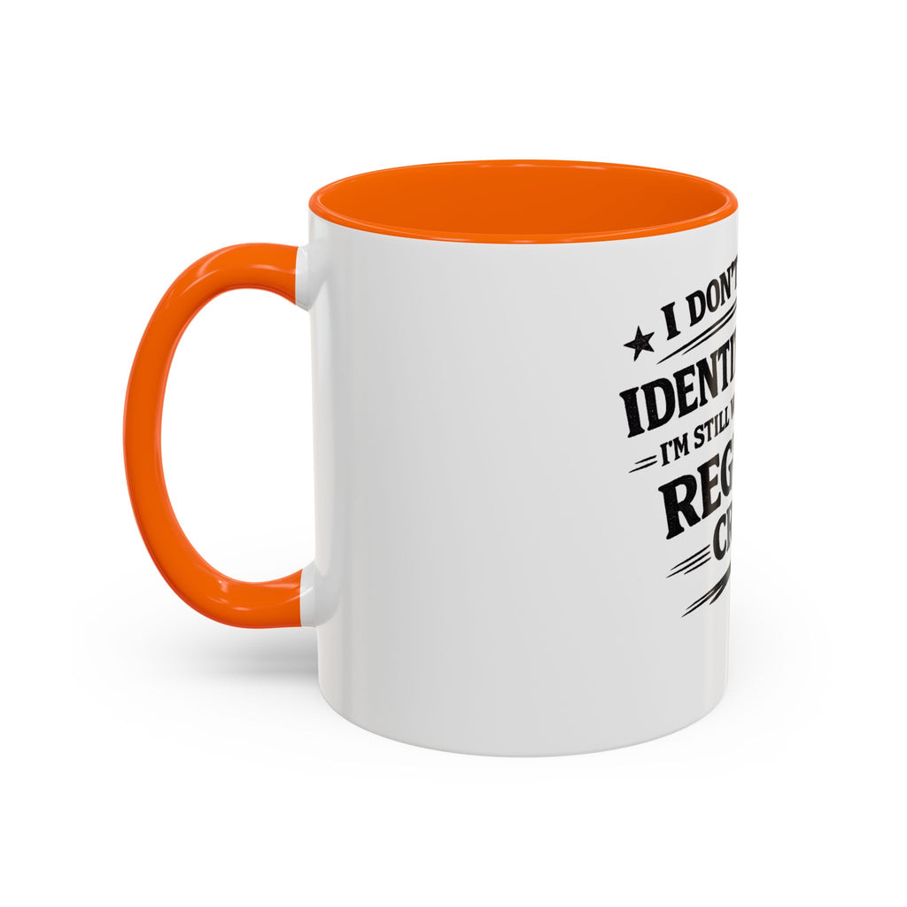 "I Don't Need an Identity Crisis, I'm Still Working on My Regular Crisis" Coffee Mug