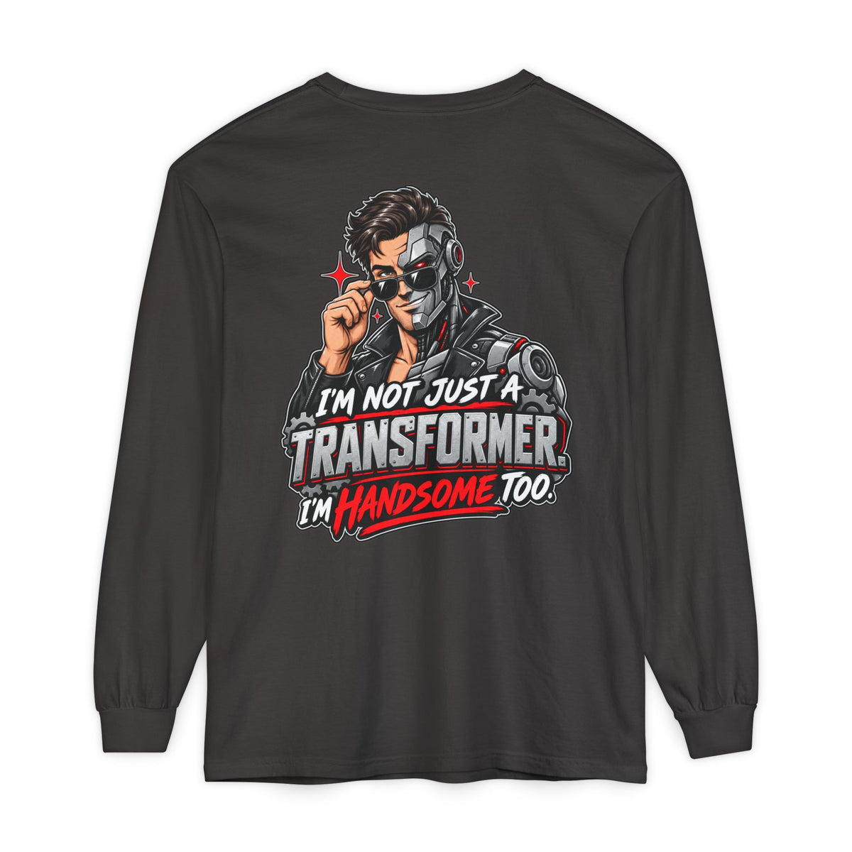 "I’m Not Just a Transformer, I’m Handsome Too" Long Sleeve Shirt