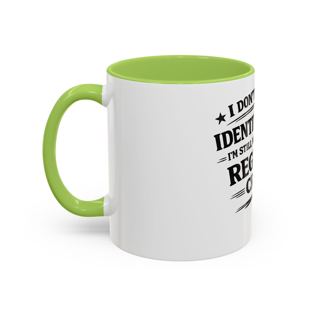 "I Don't Need an Identity Crisis, I'm Still Working on My Regular Crisis" Coffee Mug