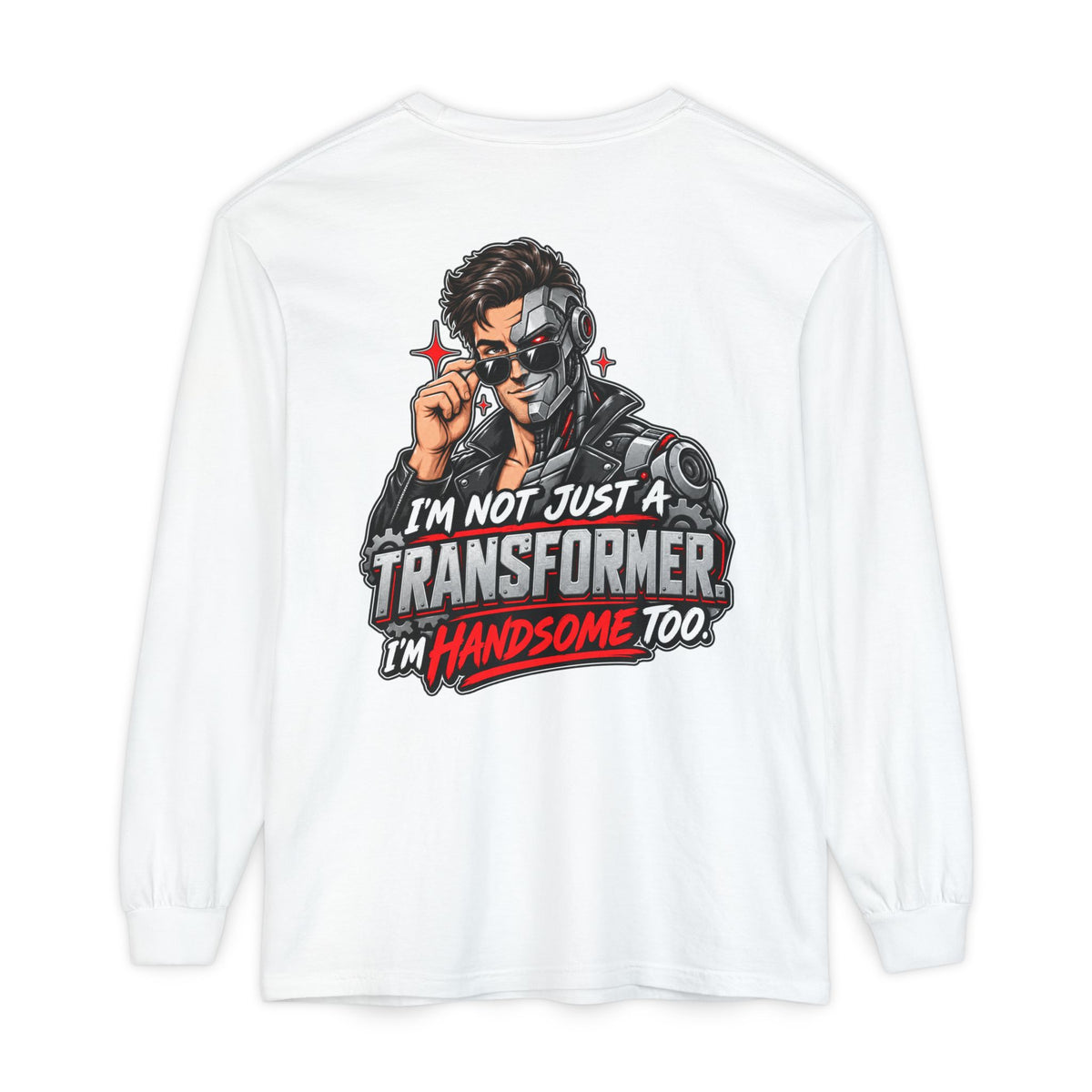 "I’m Not Just a Transformer, I’m Handsome Too" Long Sleeve Shirt