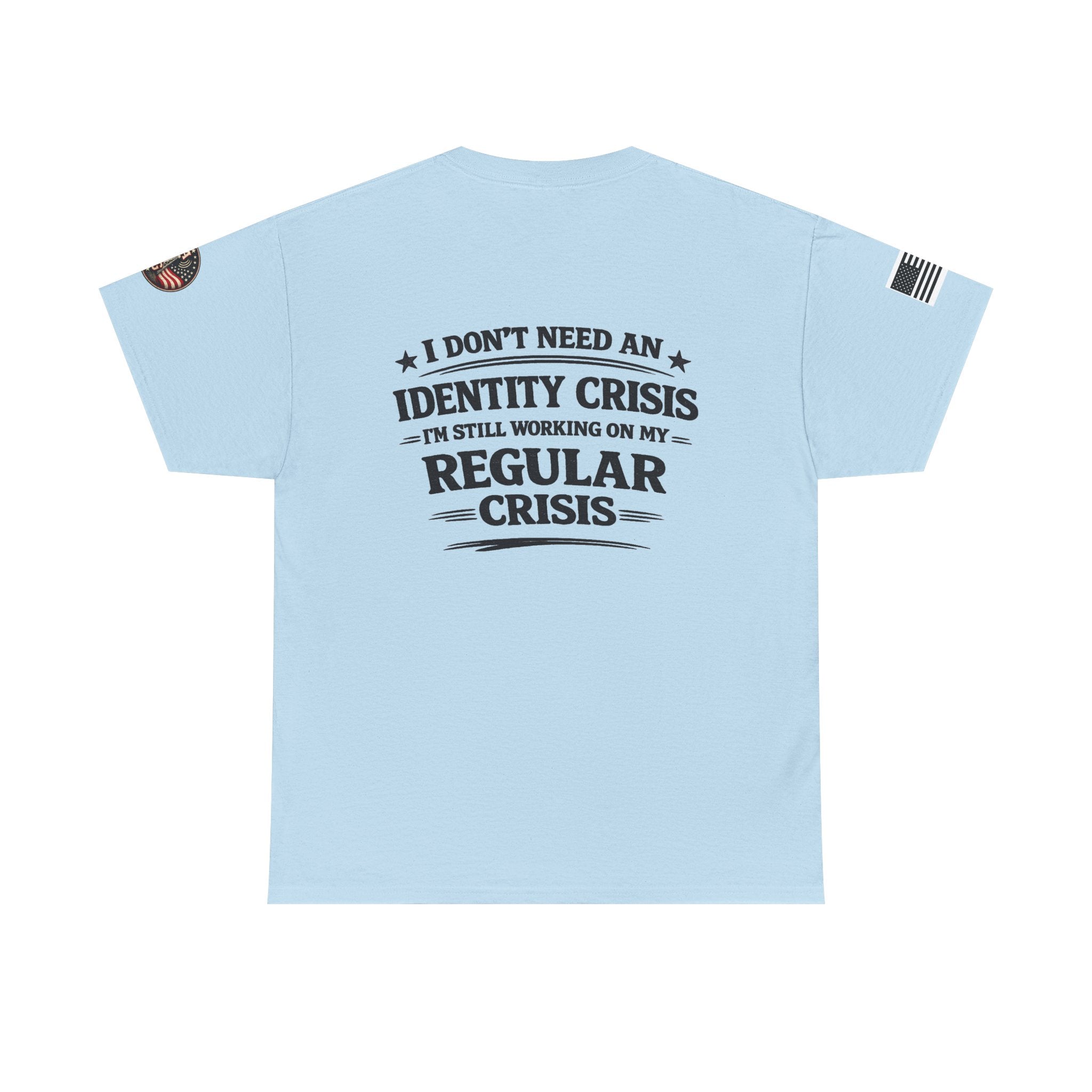 "I Don't Need an Identity Crisis, I'm Still Working on My Regular Crisis" T-Shirt