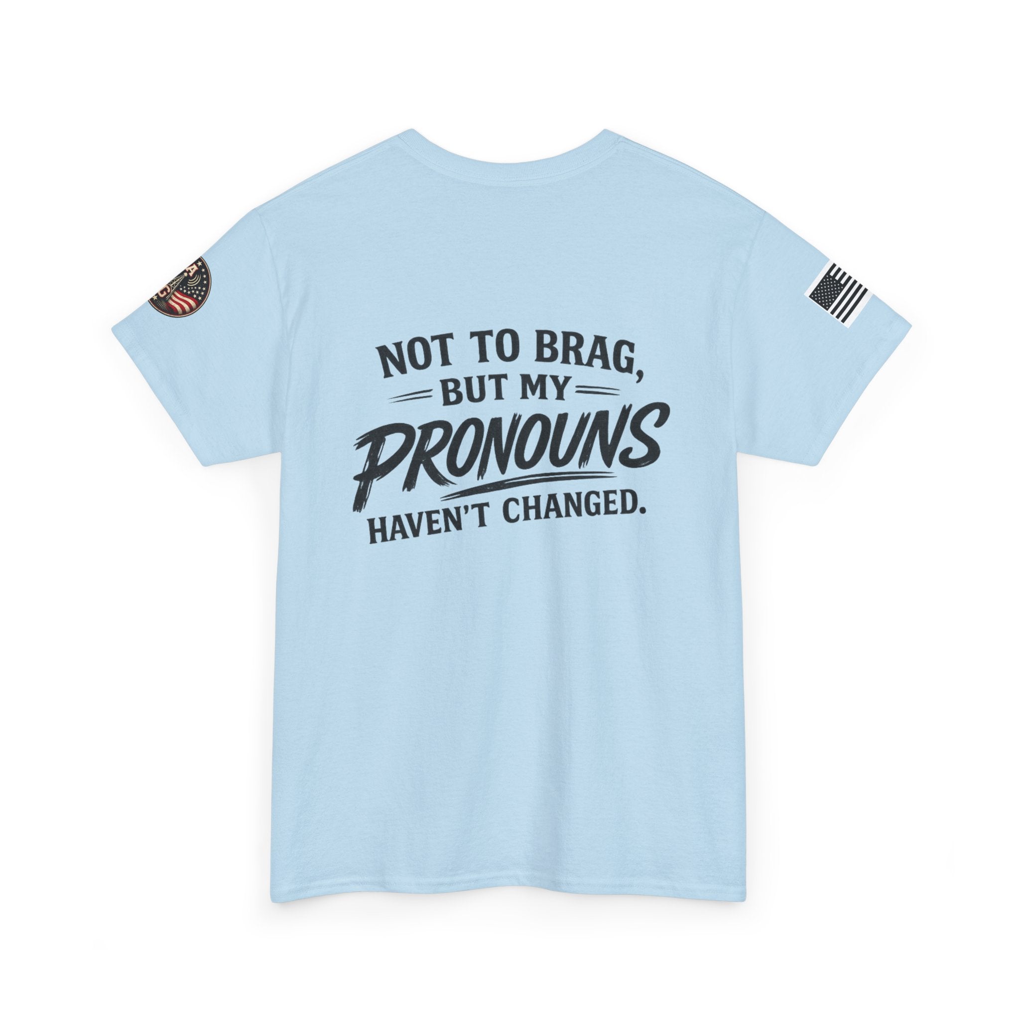 "Not to Brag But My Pronouns Haven't Changed" T-Shirt