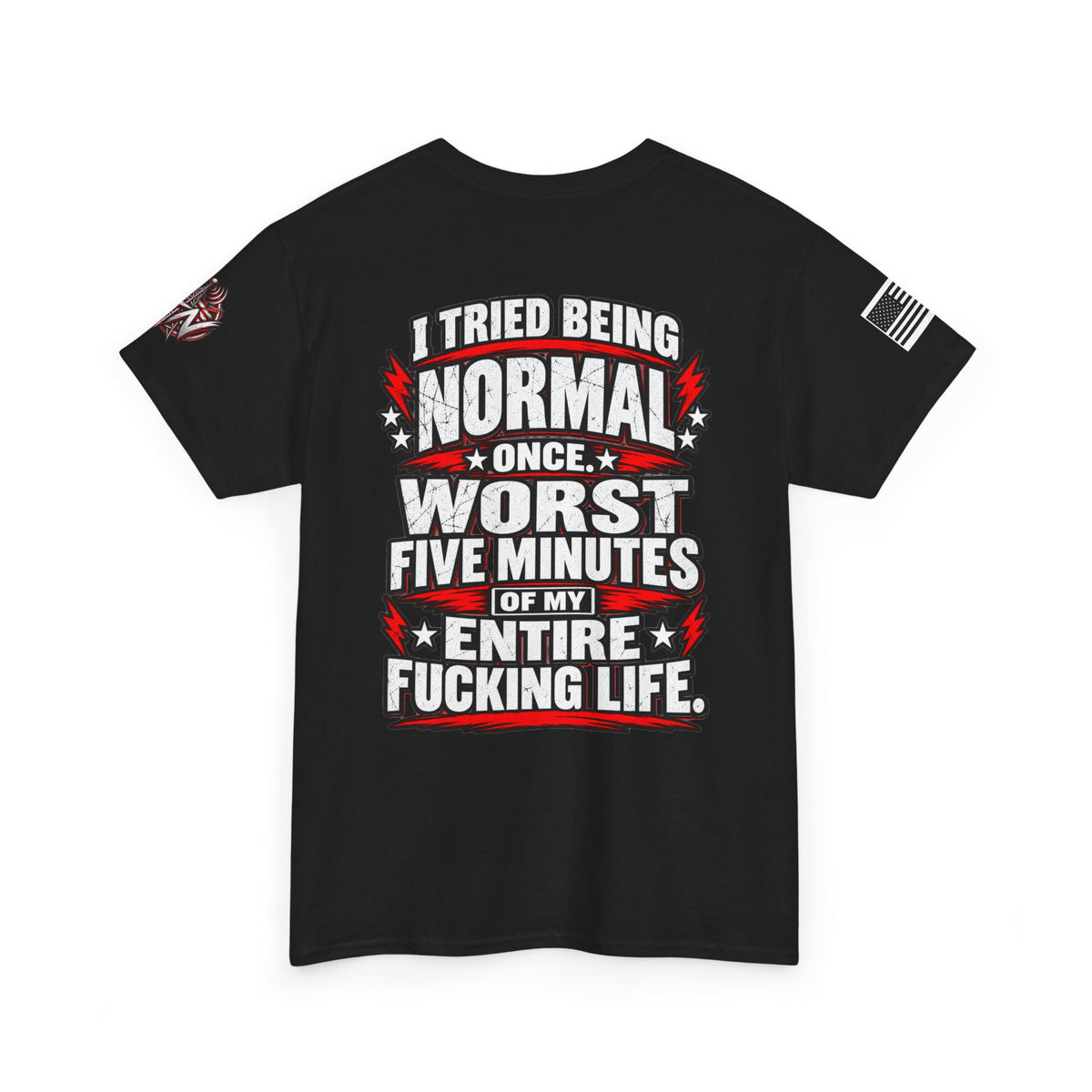 "I Tried Being Normal Once... Worst Five Minutes of My Entire F***ing Life" T-Shirt