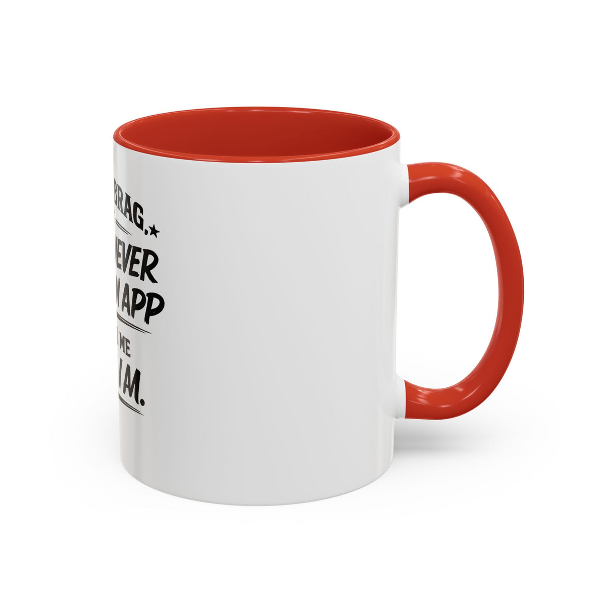 "Not to Brag, But I Have Never Needed an App to Tell Me Who I Am" Coffee Mug