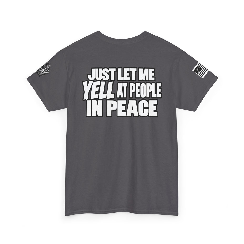 "Just Let Me Yell at People in Peace" T-Shirt