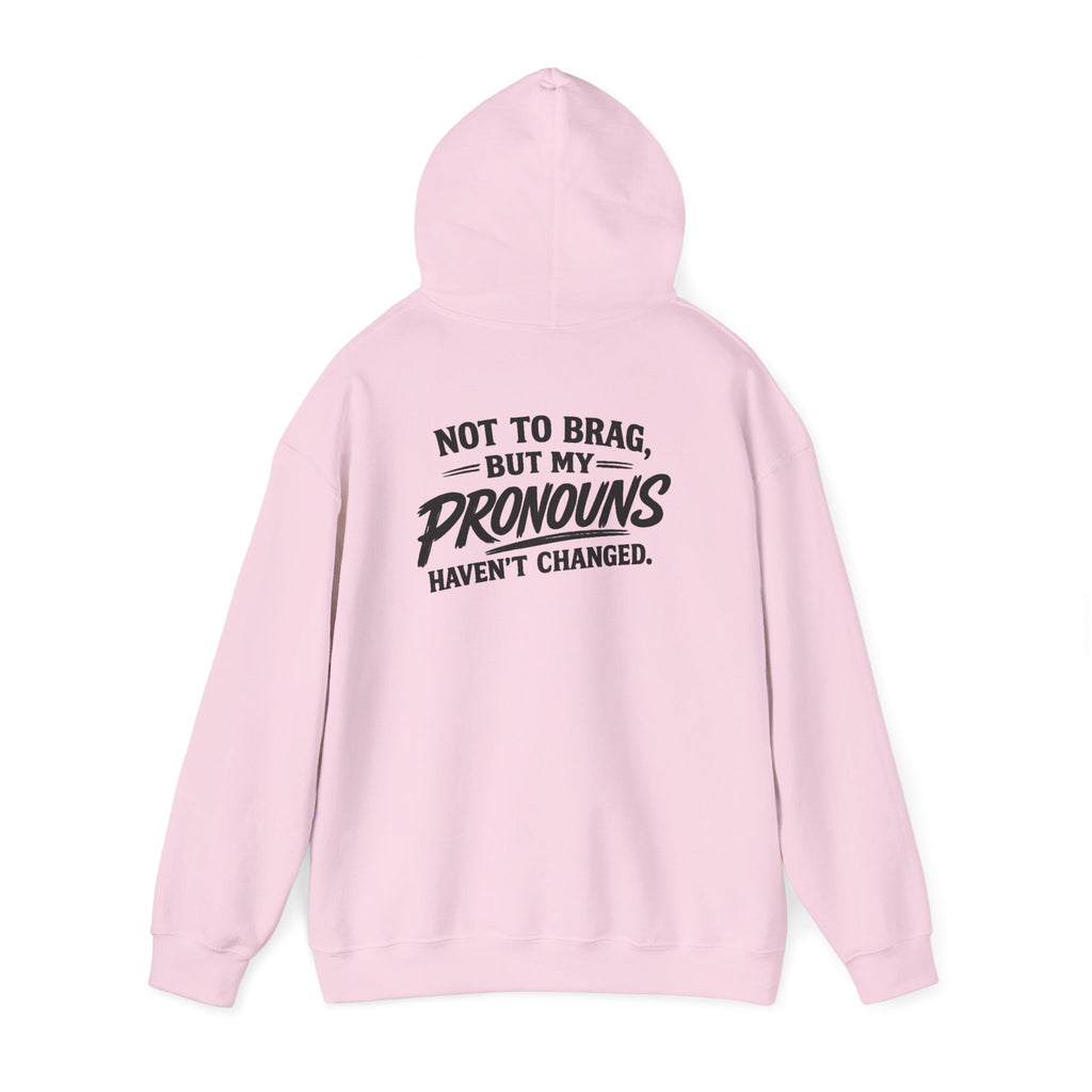 "Not to Brag, But My Pronouns Haven’t Changed" Hoodie