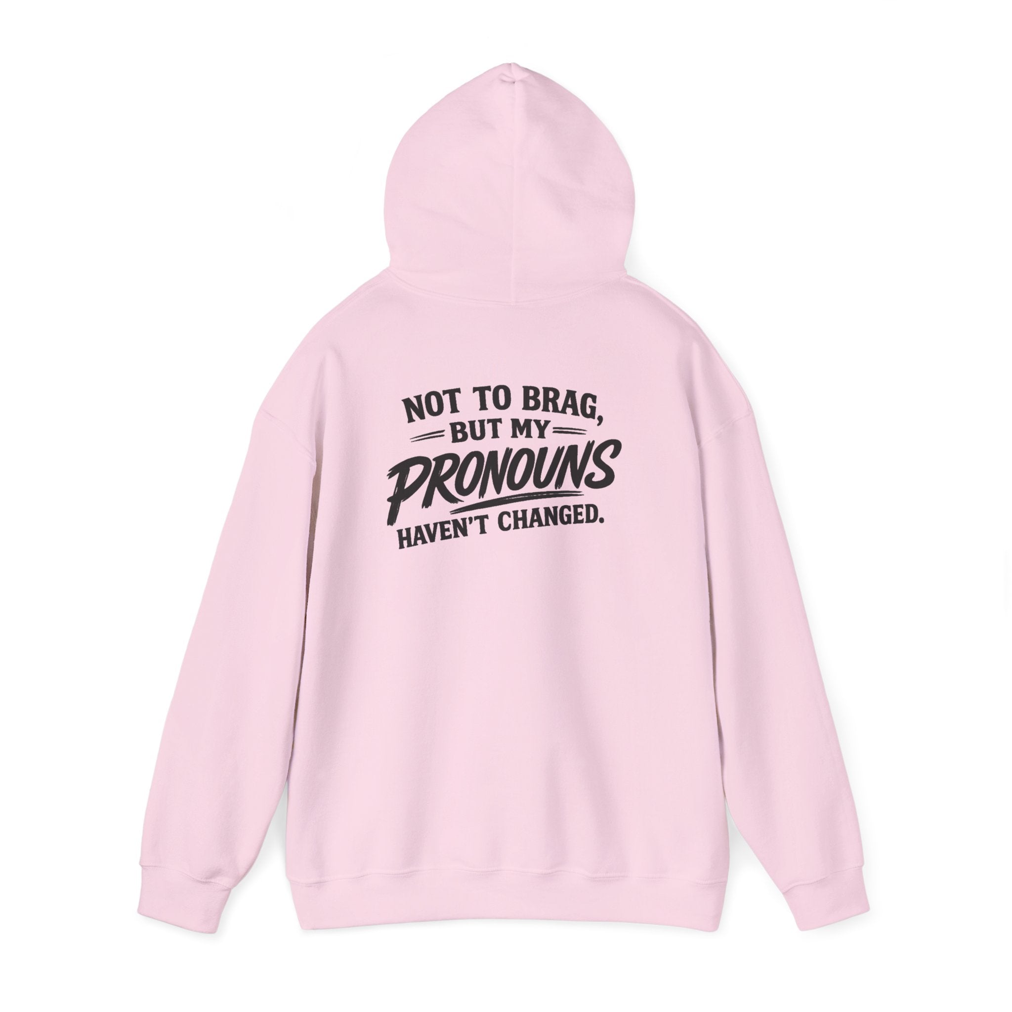 "Not to Brag, But My Pronouns Haven’t Changed" Hoodie