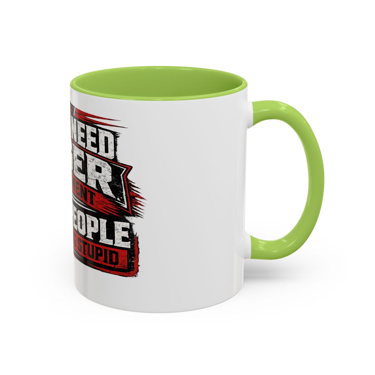 "I Don't Need Anger Management, I Need People To Stop Being Stupid" Coffee Mug
