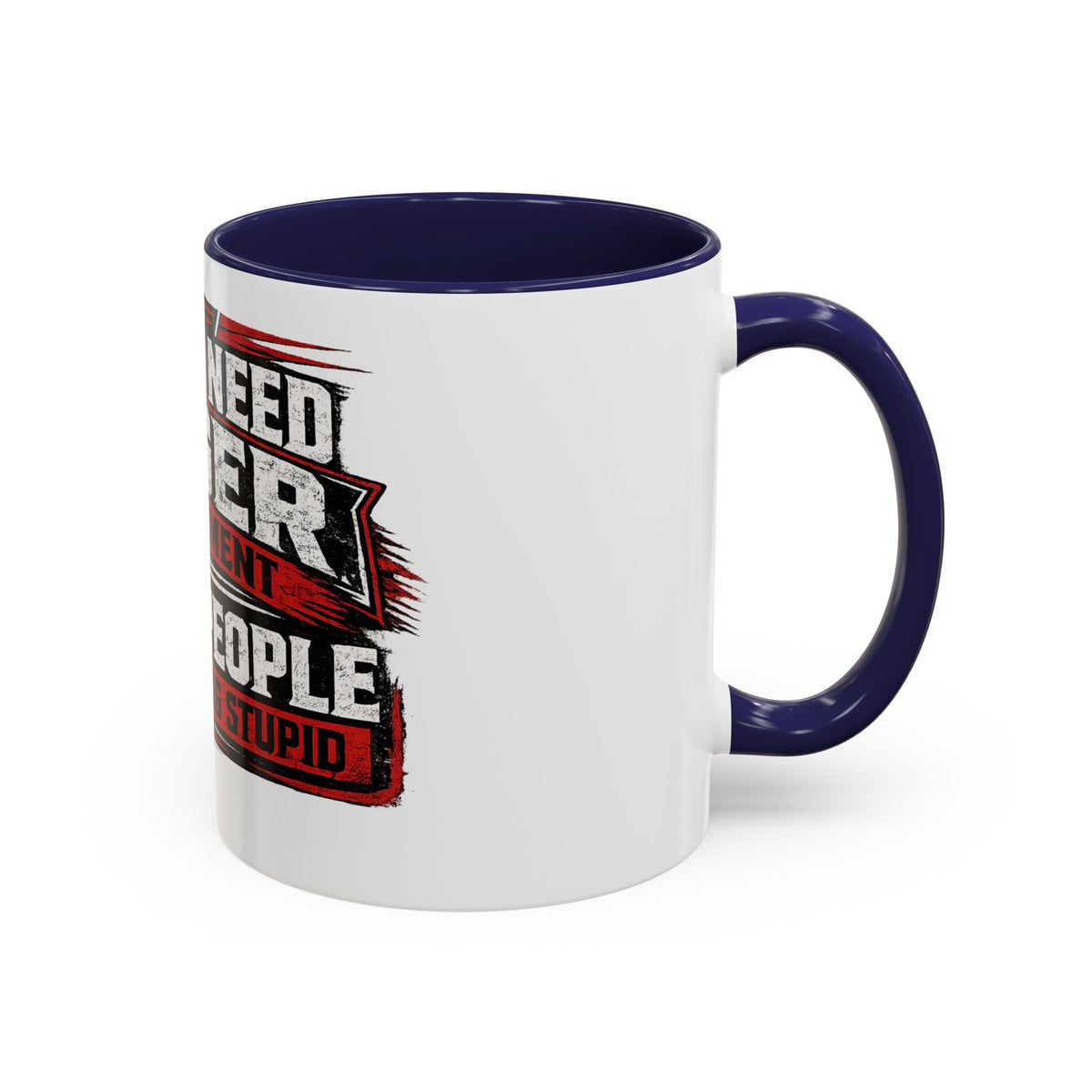 "I Don't Need Anger Management, I Need People To Stop Being Stupid" Coffee Mug