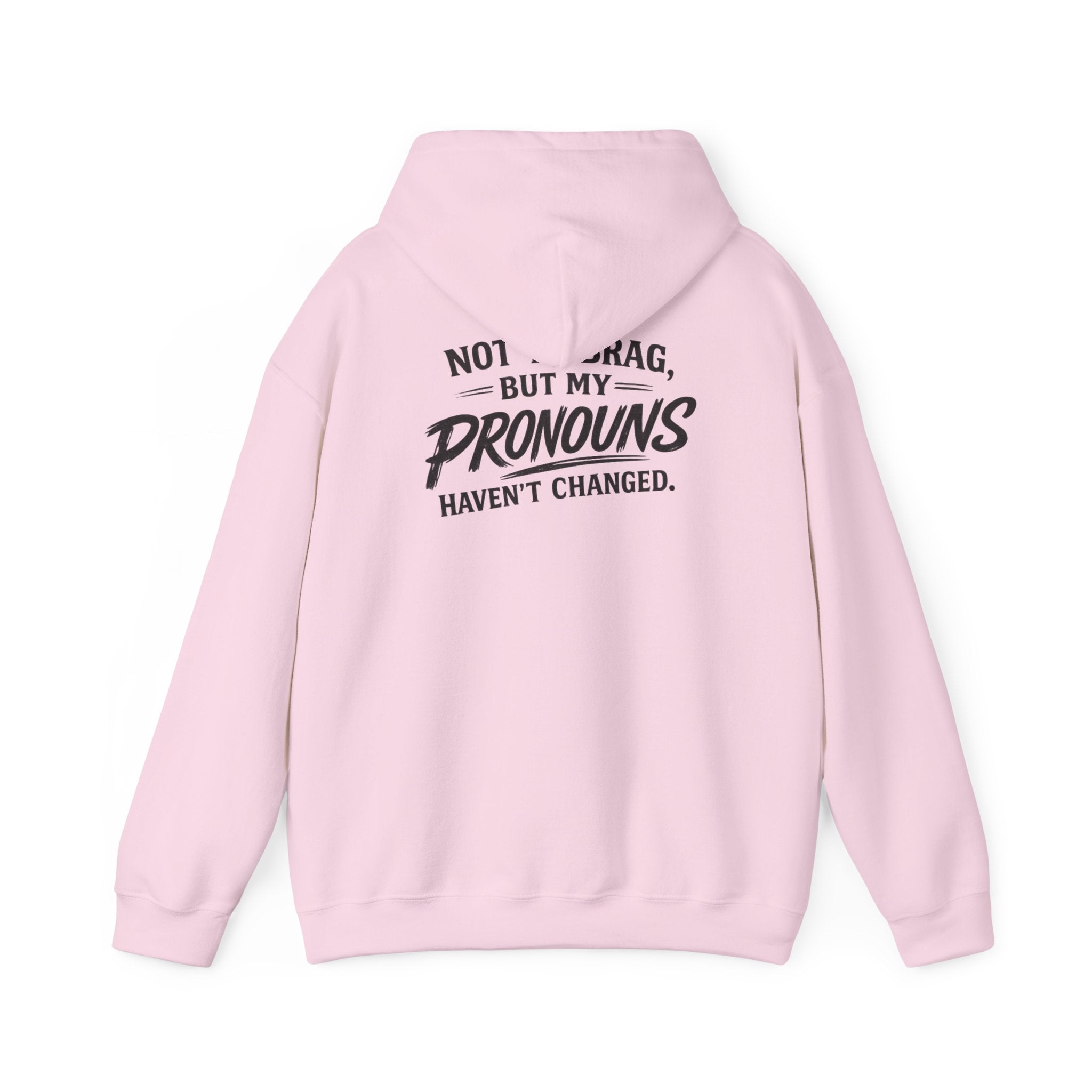"Not to Brag, But My Pronouns Haven’t Changed" Hoodie
