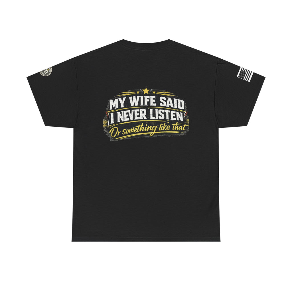 "My Wife Said I Never Listen" Graphic T-Shirt