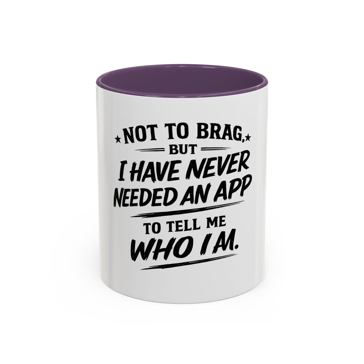 "Not to Brag, But I Have Never Needed an App to Tell Me Who I Am" Coffee Mug