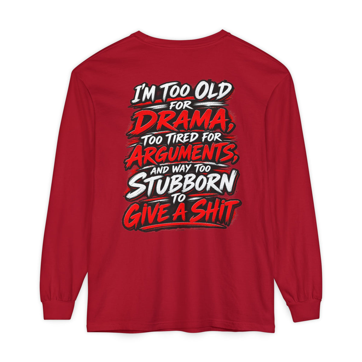 Too Old for Drama Long Sleeve Shirt