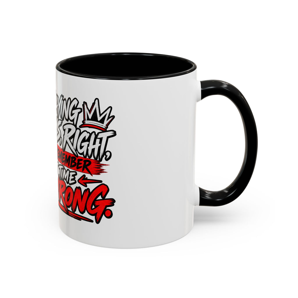 "Not Saying I’m Always Right... Coffee Mug