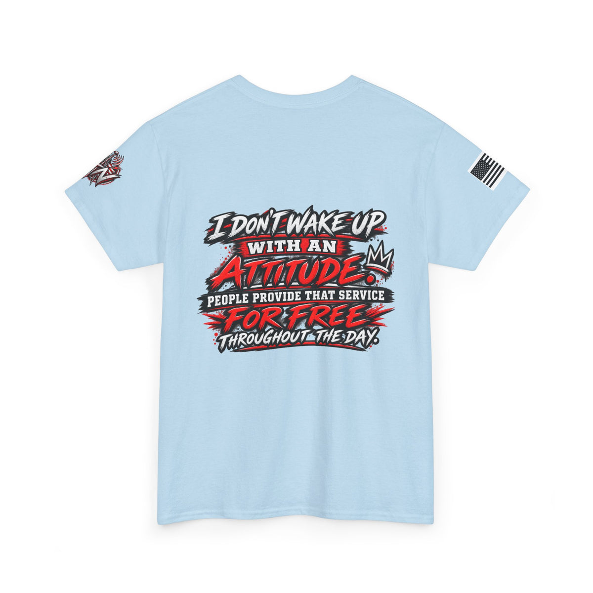 “I Don’t Wake Up With An Attitude” T-Shirt