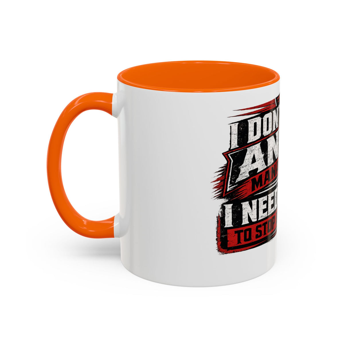 "I Don't Need Anger Management, I Need People To Stop Being Stupid" Coffee Mug