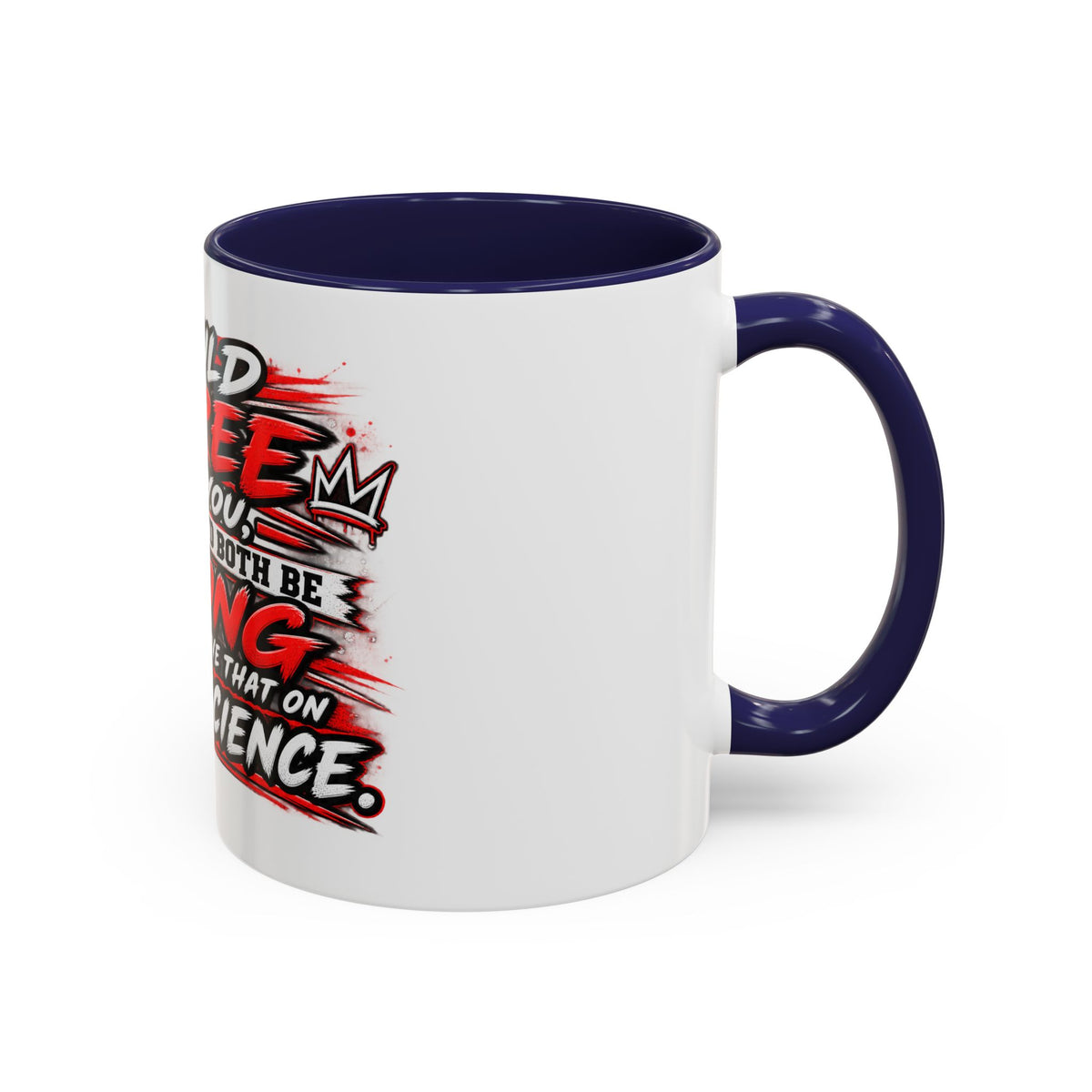"I Would Agree With You But Then We'd Both Be Wrong" Coffee Mug