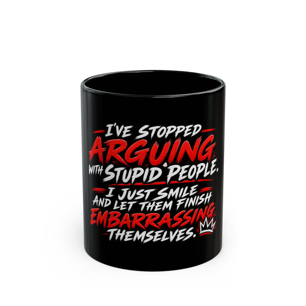 “I’ve Stopped Arguing with Stupid People…” Black Coffee Mug