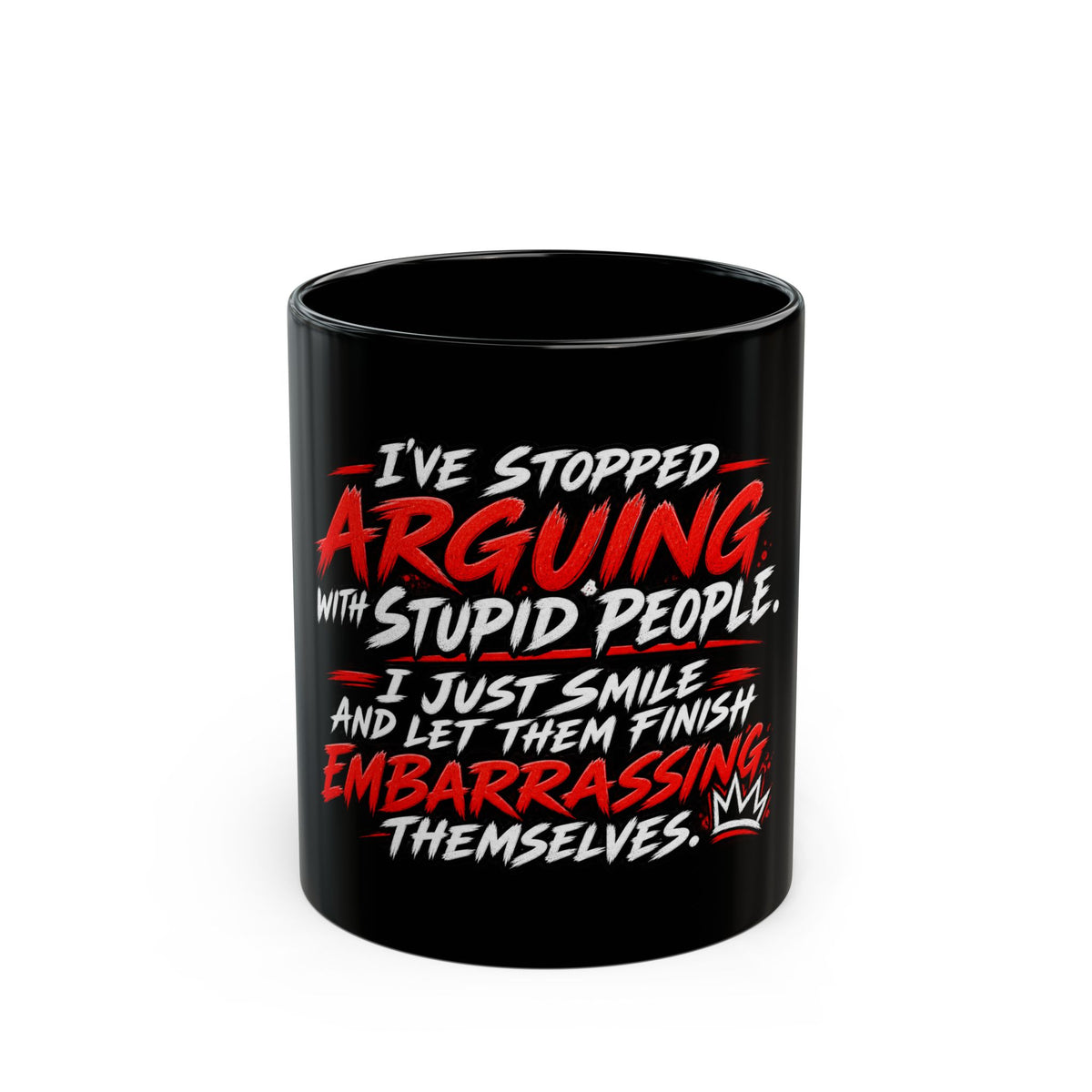 “I’ve Stopped Arguing with Stupid People…” Black Coffee Mug