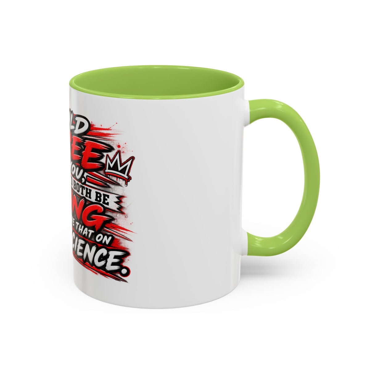 "I Would Agree With You But Then We'd Both Be Wrong" Coffee Mug