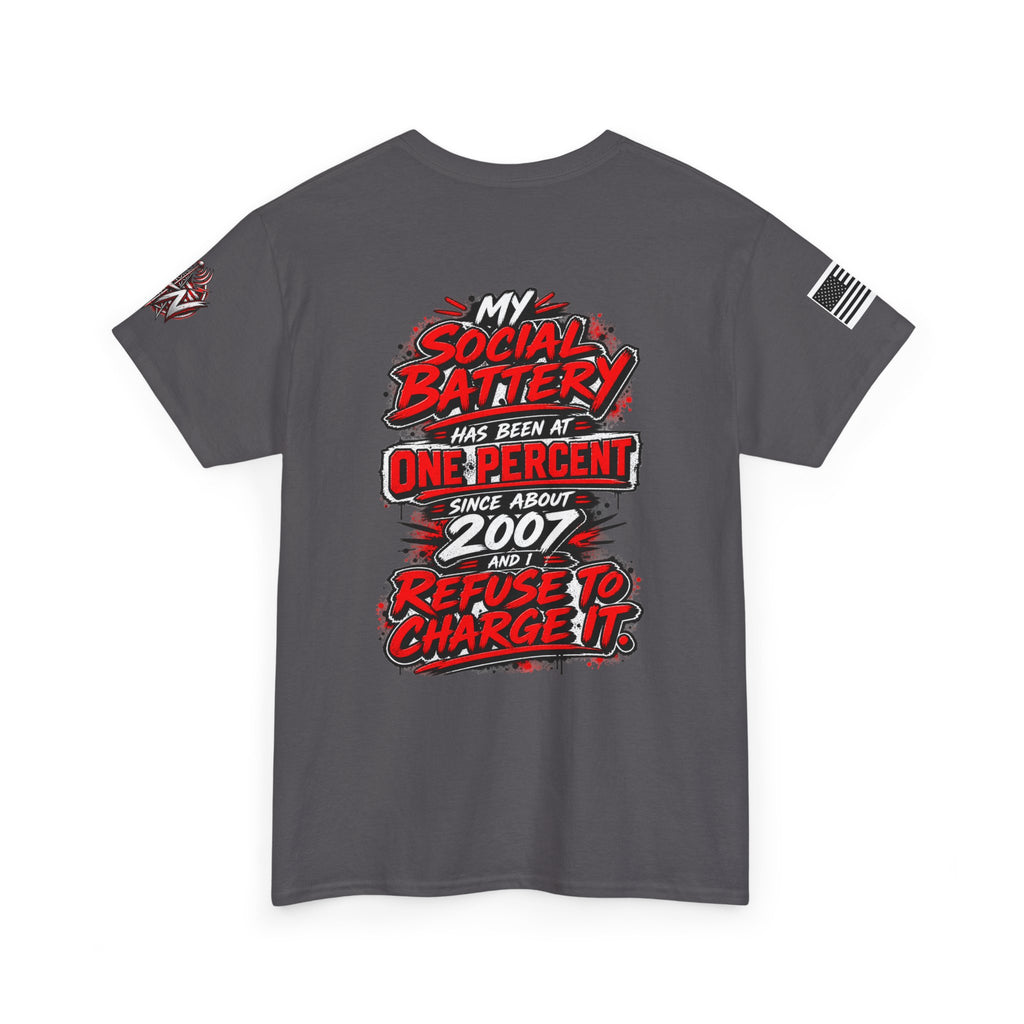 "My Social Battery Has Been at One Percent Since About 2007 and I Refuse to Charge It" T-Shirt