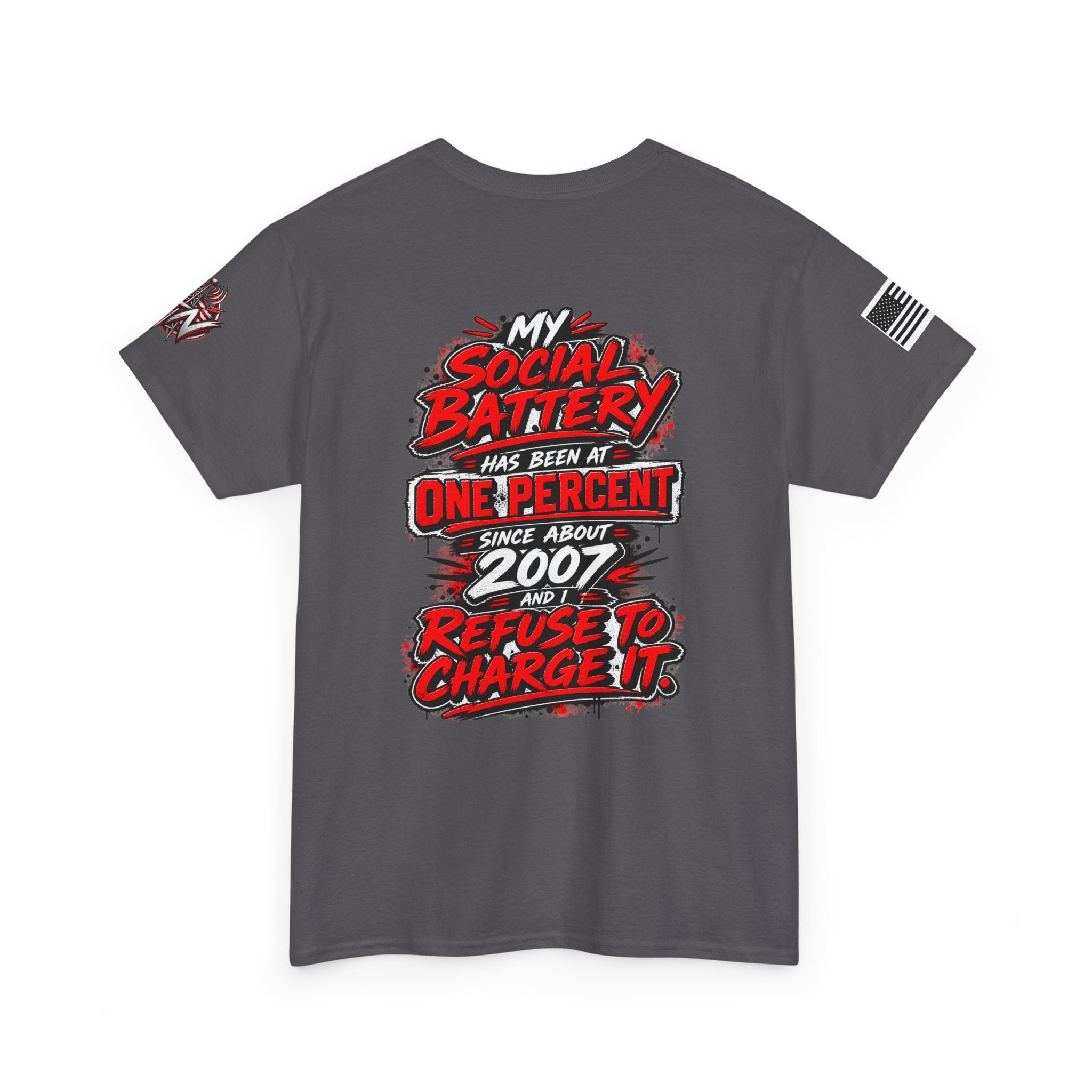 "My Social Battery Has Been at One Percent Since About 2007 and I Refuse to Charge It" T-Shirt