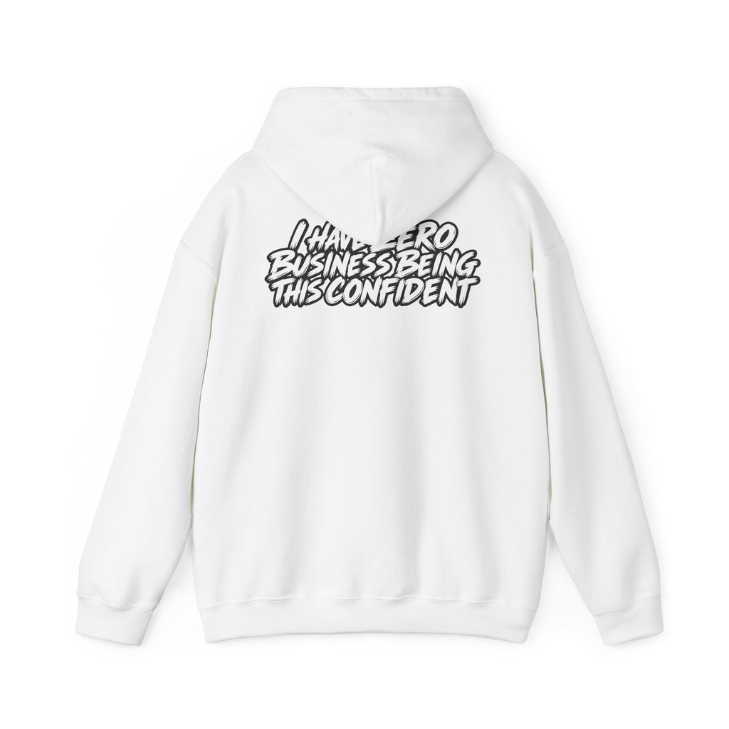 "I Have Zero Business Being This Confident" Hoodie