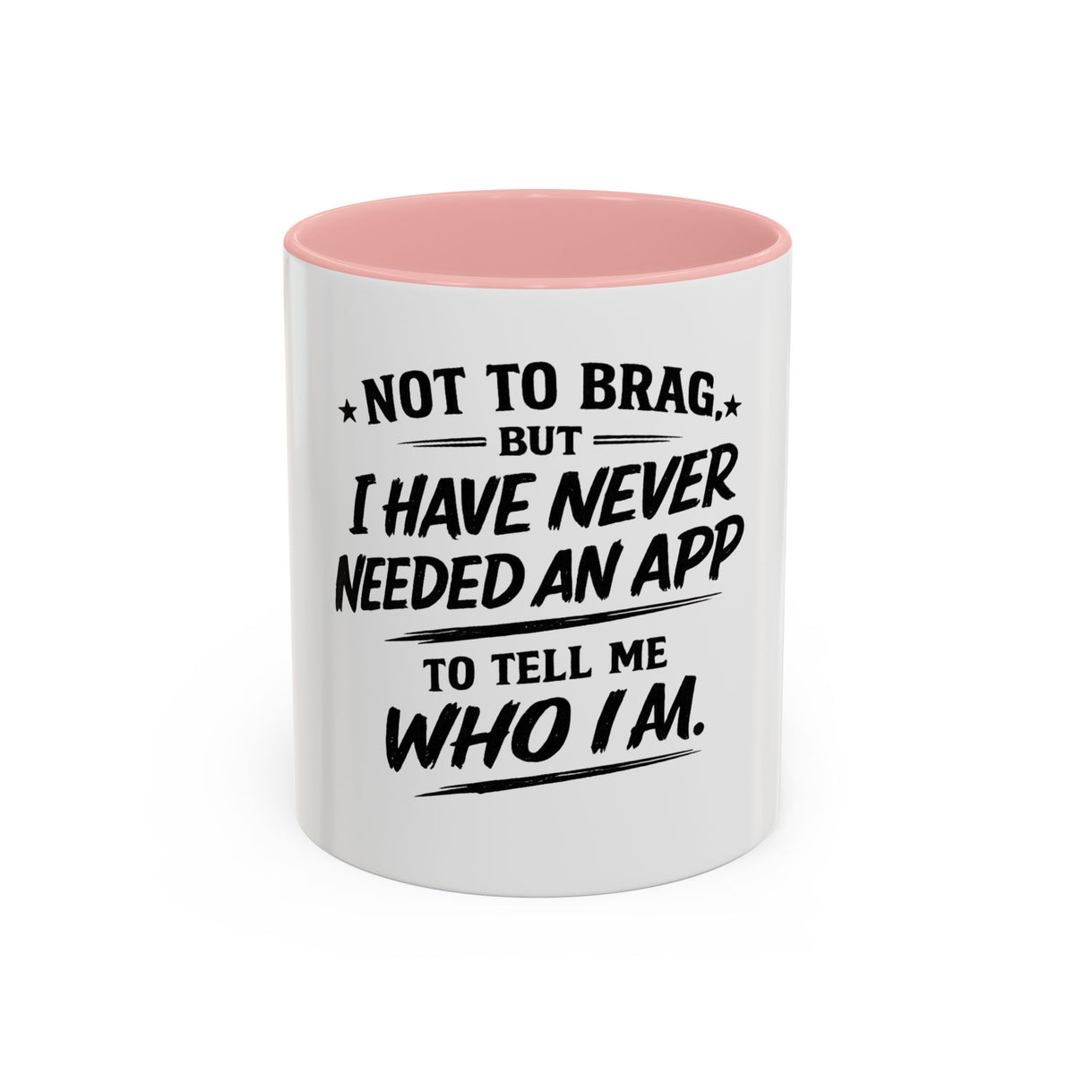 "Not to Brag, But I Have Never Needed an App to Tell Me Who I Am" Coffee Mug
