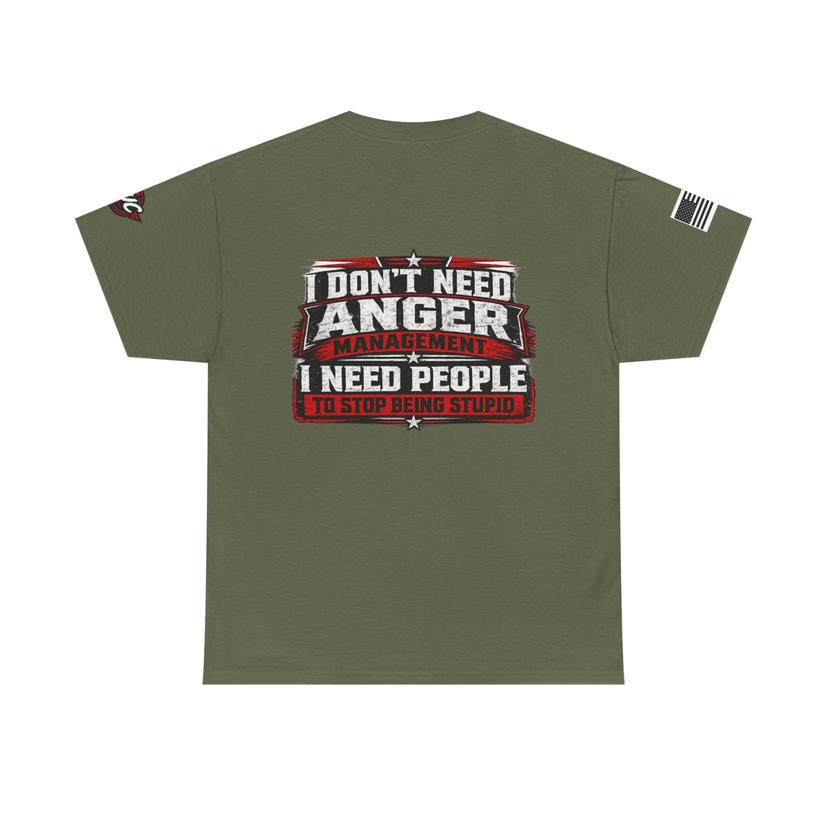 “I Don’t Need Anger Management, I Need People to Stop Being Stupid” Graphic T-Shirt
