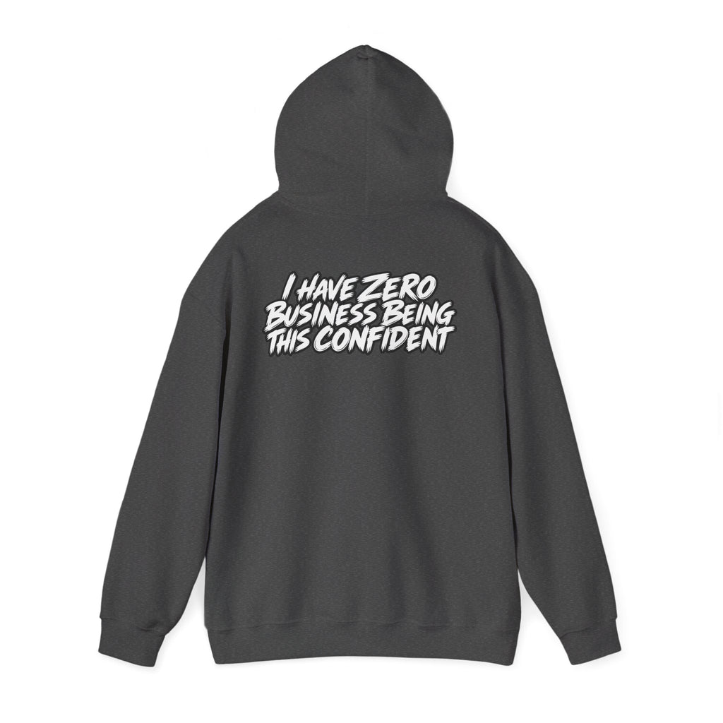 "I Have Zero Business Being This Confident" Hoodie