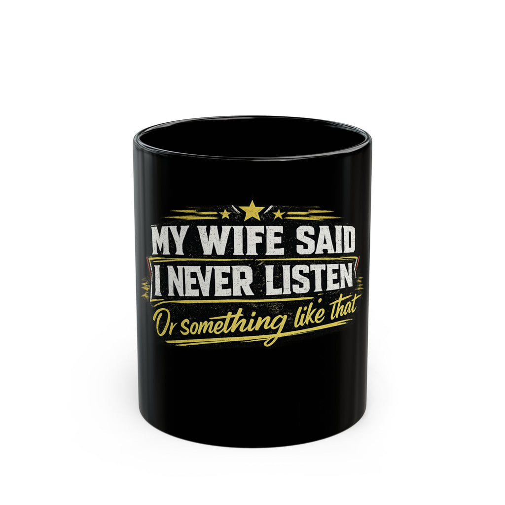 'My Wife Said I Never Listen' Black Coffee Mug