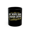'My Wife Said I Never Listen' Black Coffee Mug