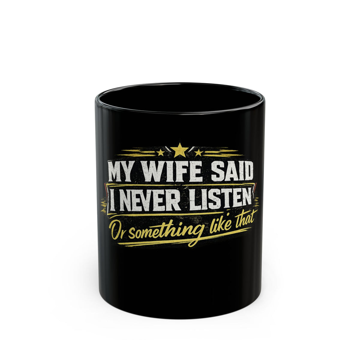 'My Wife Said I Never Listen' Black Coffee Mug
