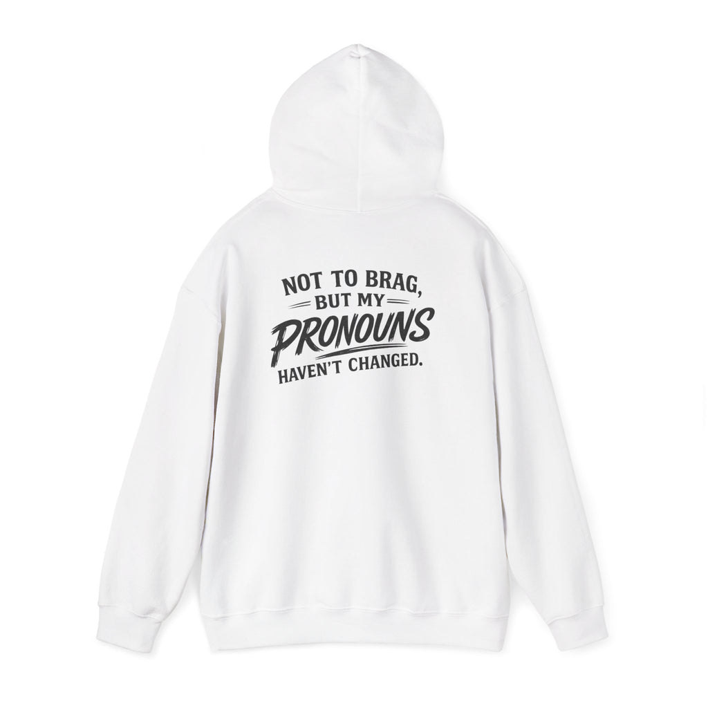 "Not to Brag, But My Pronouns Haven’t Changed" Hoodie
