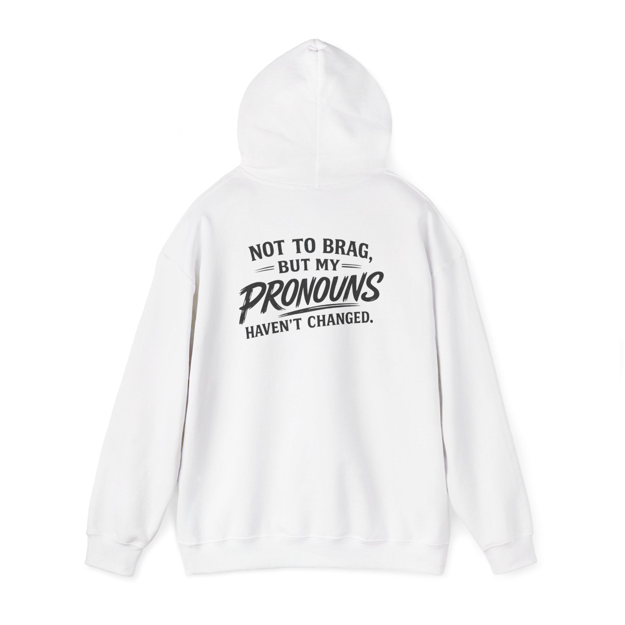 "Not to Brag, But My Pronouns Haven’t Changed" Hoodie