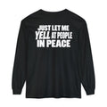 "Just Let Me Yell at People in Peace" Long Sleeve Shirt