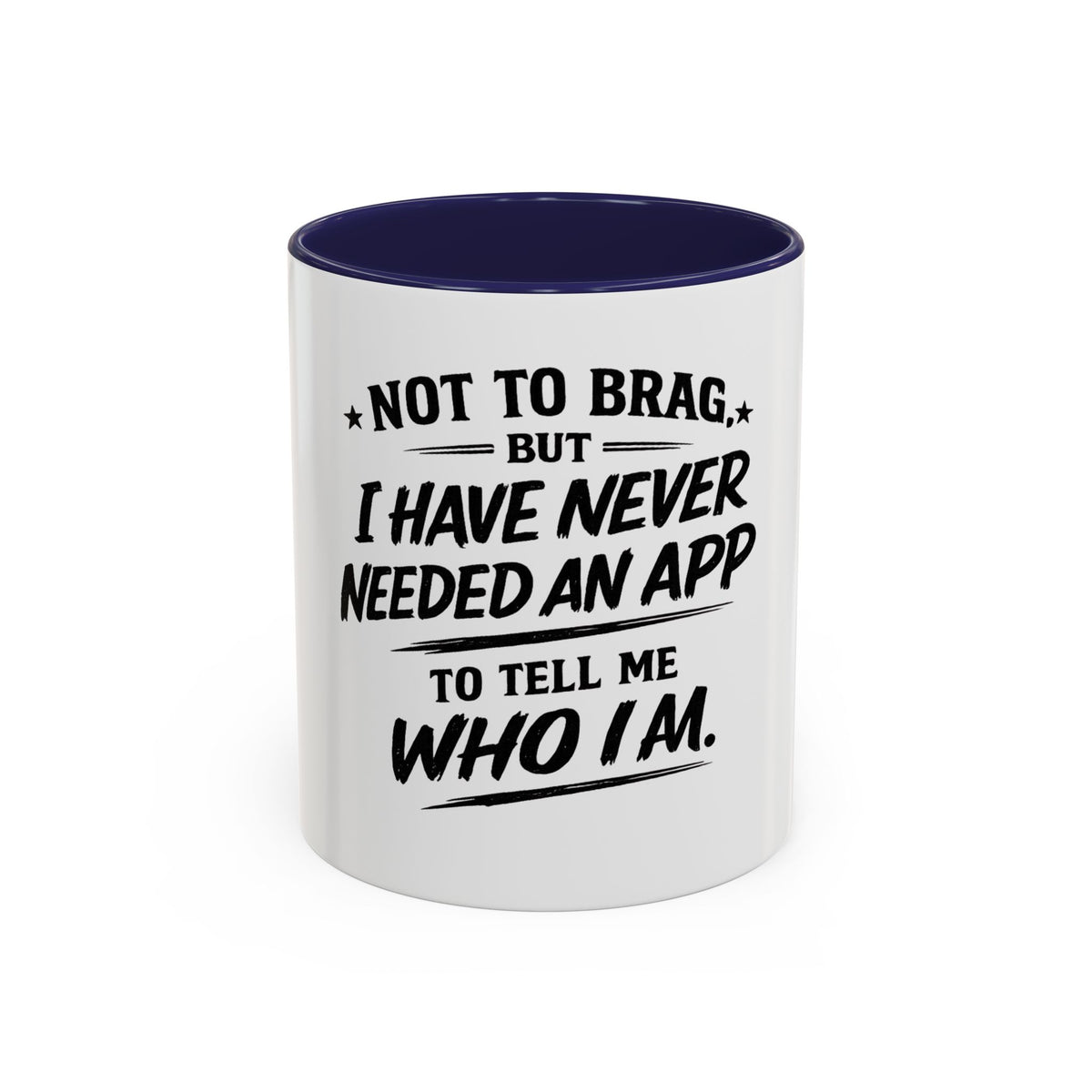 "Not to Brag, But I Have Never Needed an App to Tell Me Who I Am" Coffee Mug