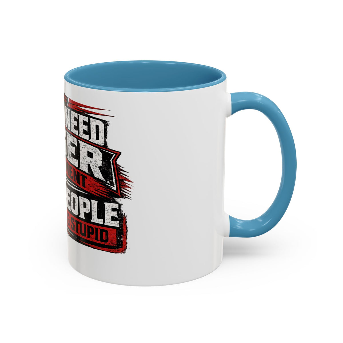"I Don't Need Anger Management, I Need People To Stop Being Stupid" Coffee Mug