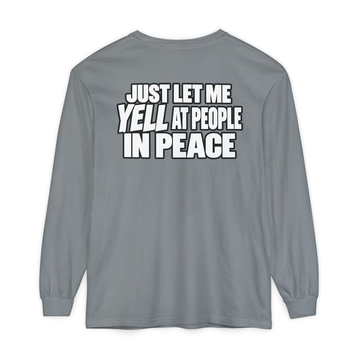 "Just Let Me Yell at People in Peace" Long Sleeve Shirt