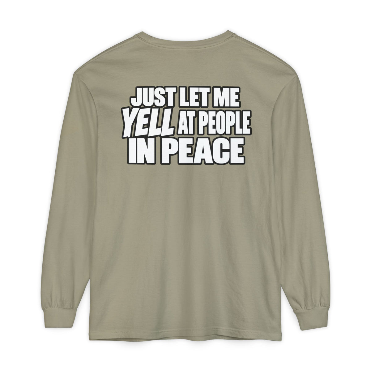 "Just Let Me Yell at People in Peace" Long Sleeve Shirt