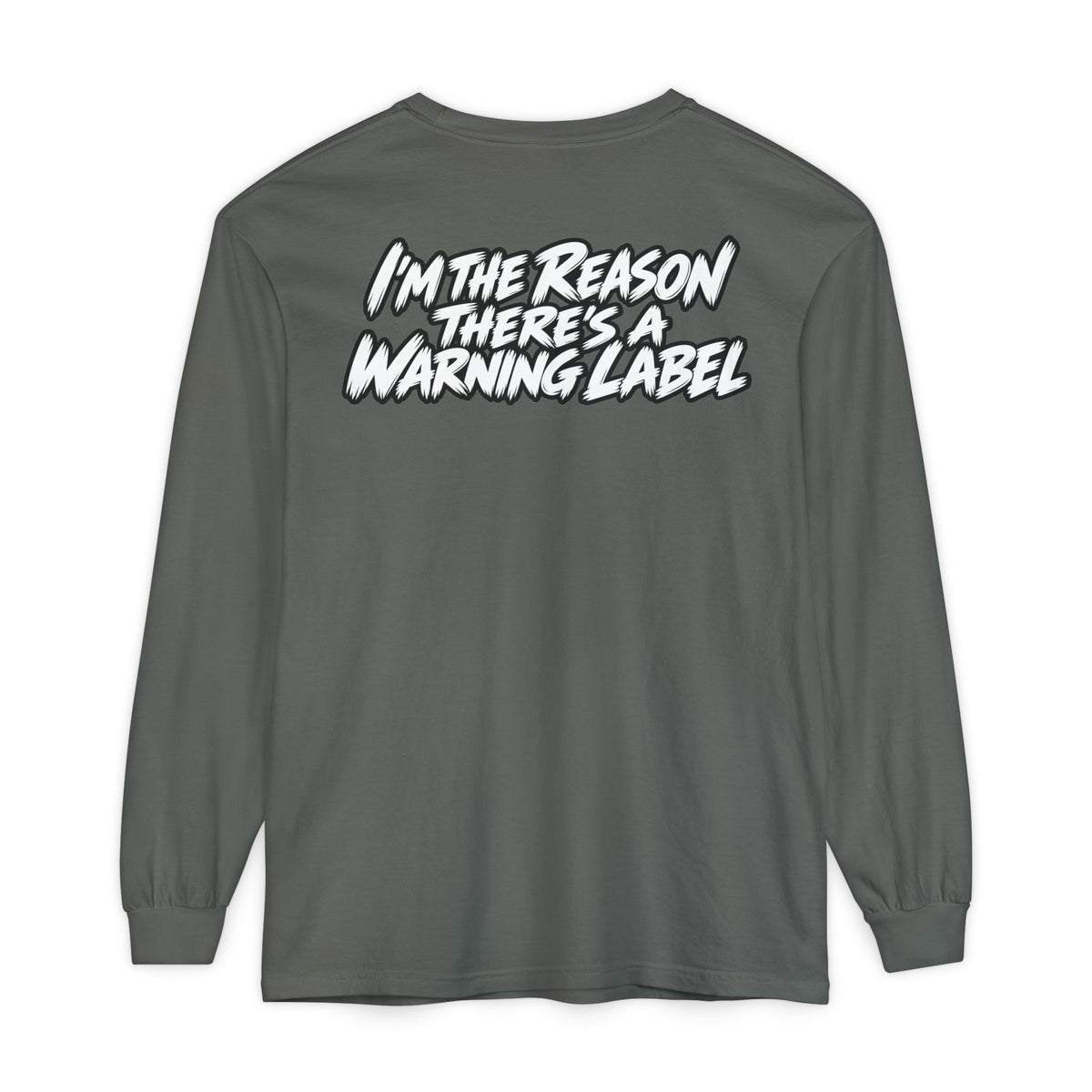 "I'm the Reason There's a Warning Label" Long Sleeve Shirt