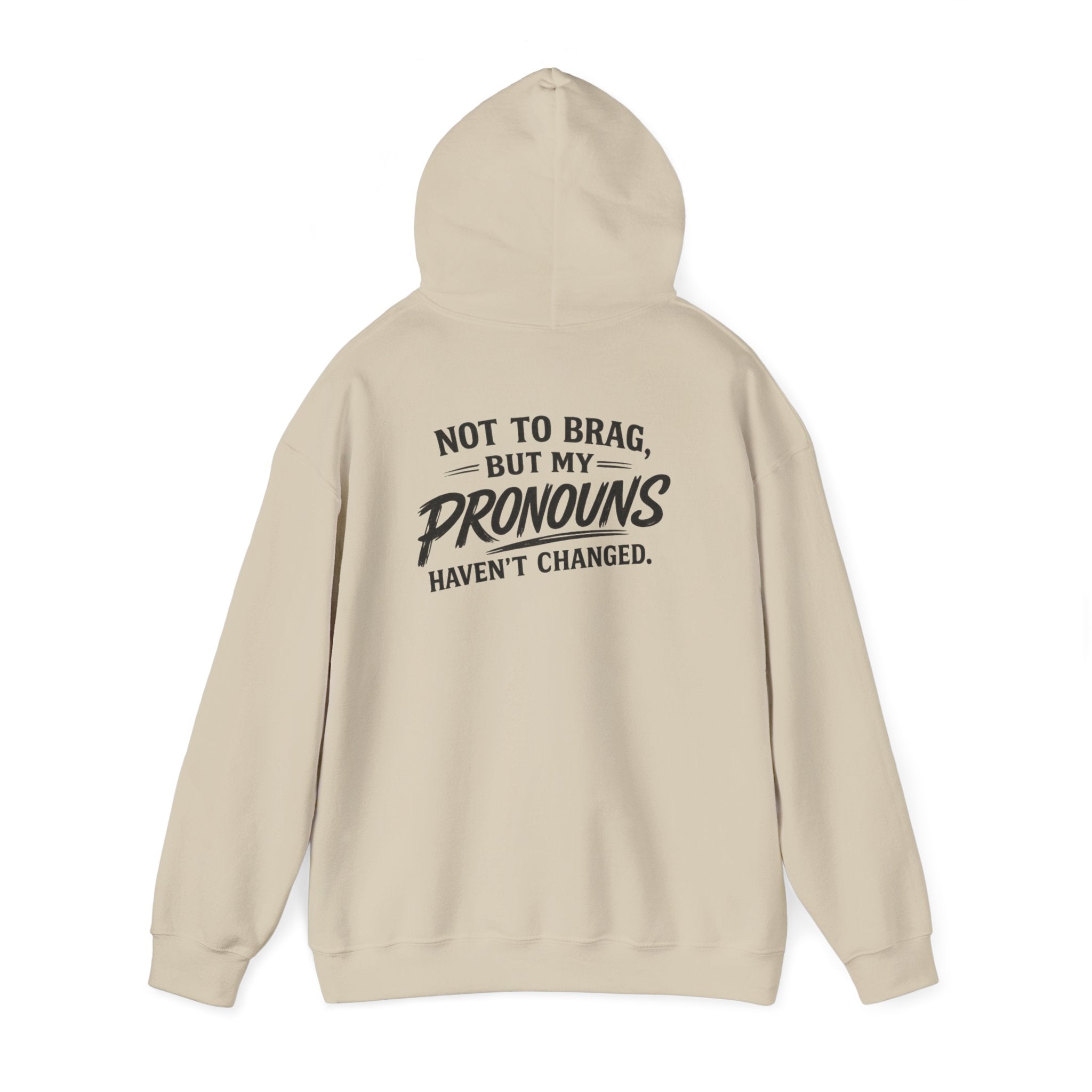 "Not to Brag, But My Pronouns Haven’t Changed" Hoodie