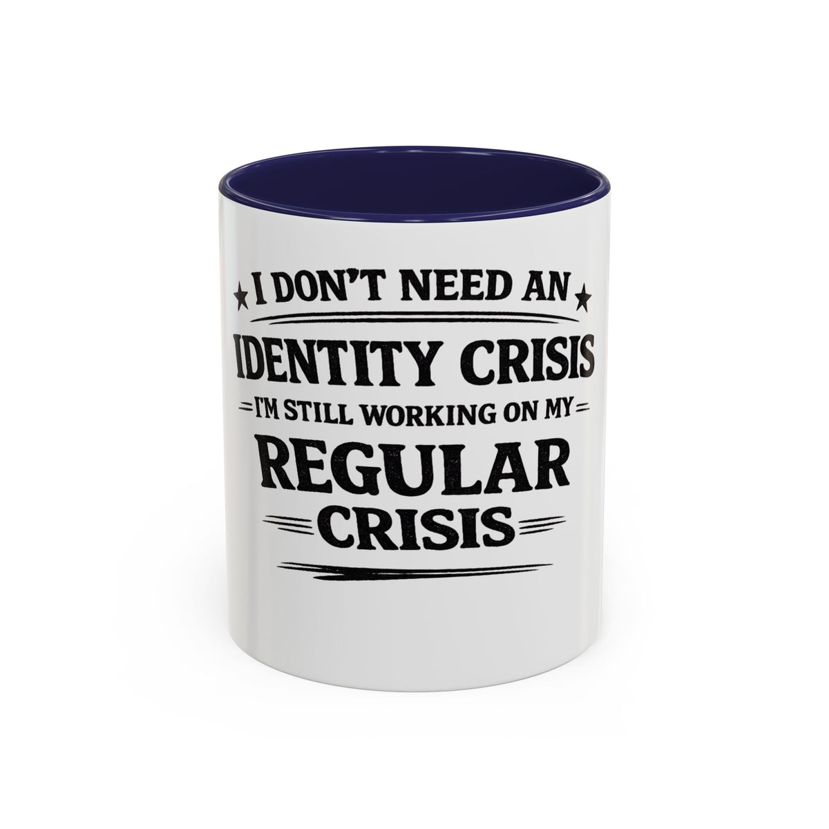 "I Don't Need an Identity Crisis, I'm Still Working on My Regular Crisis" Coffee Mug