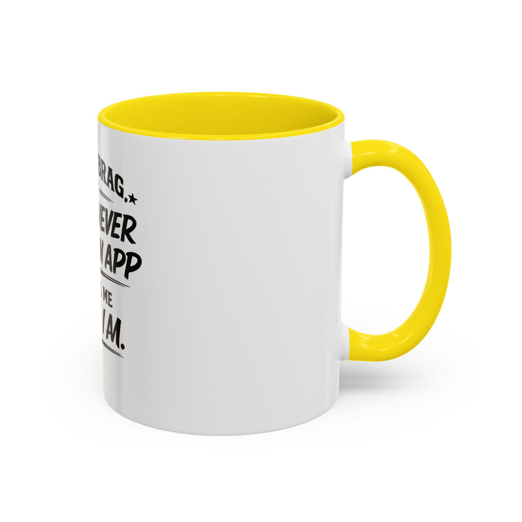 "Not to Brag, But I Have Never Needed an App to Tell Me Who I Am" Coffee Mug