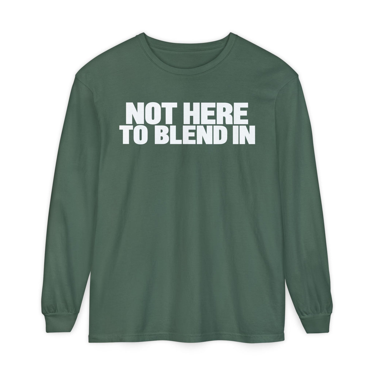 Not Here To Blend In Long Sleeve Shirt