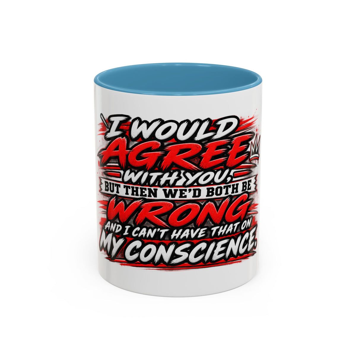 "I Would Agree With You But Then We'd Both Be Wrong" Coffee Mug