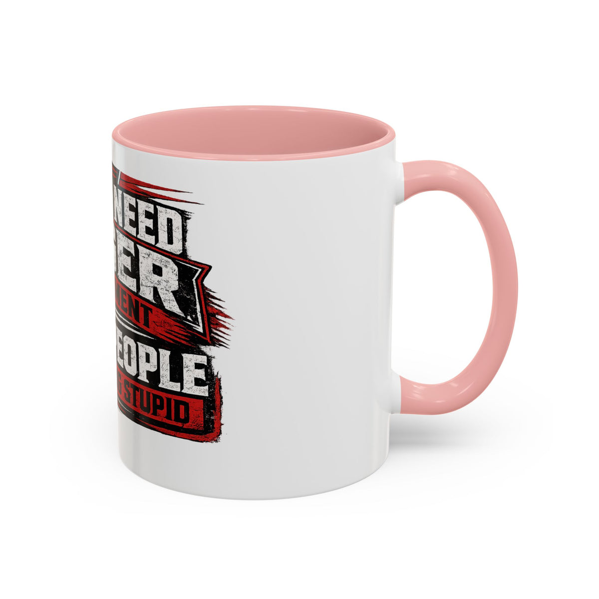 "I Don't Need Anger Management, I Need People To Stop Being Stupid" Coffee Mug