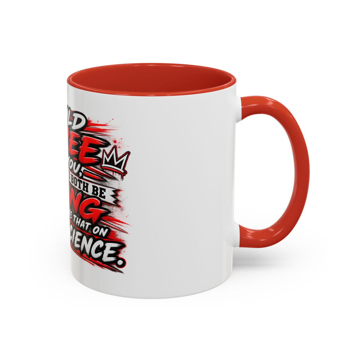 "I Would Agree With You But Then We'd Both Be Wrong" Coffee Mug